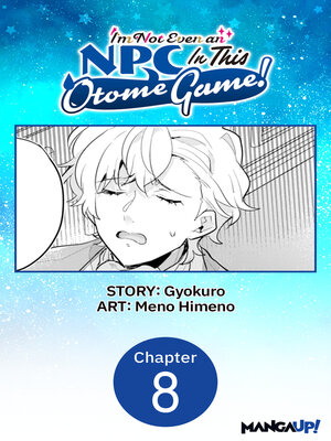 cover image of I'm Not Even an NPC In This Otome Game!, Chapter 8